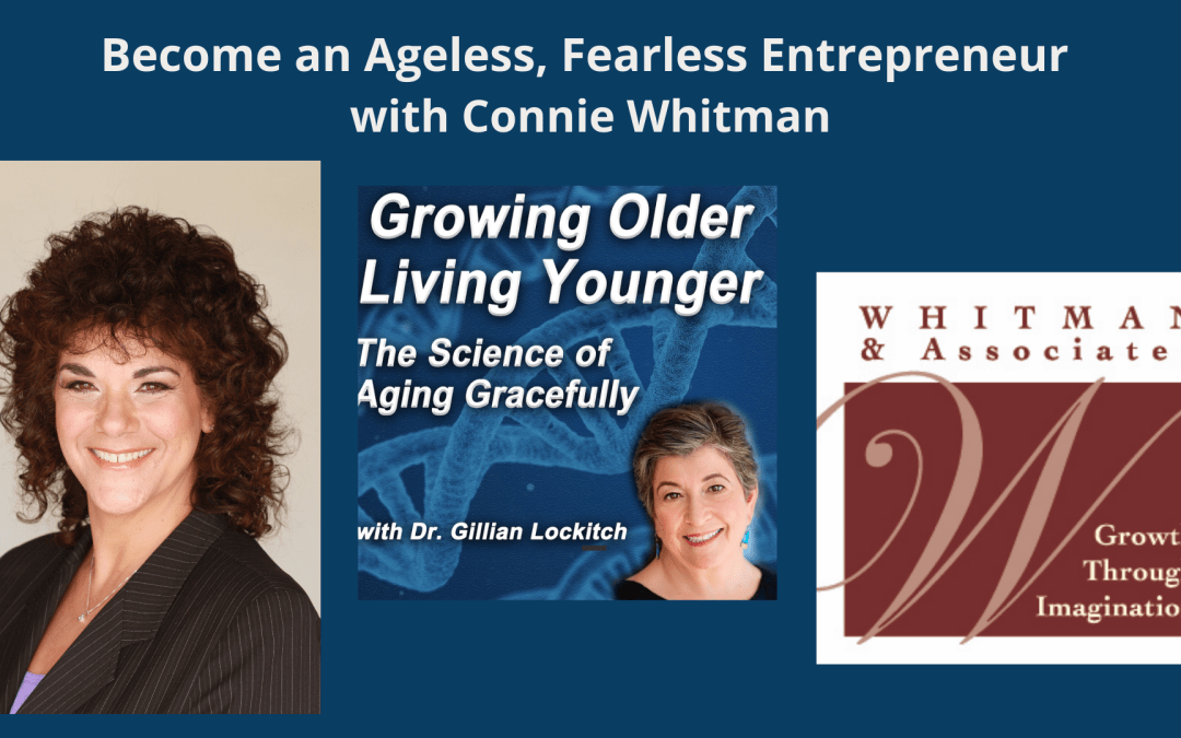 007 Connie Whitman: Become an Ageless Fearless Entrepreneur!