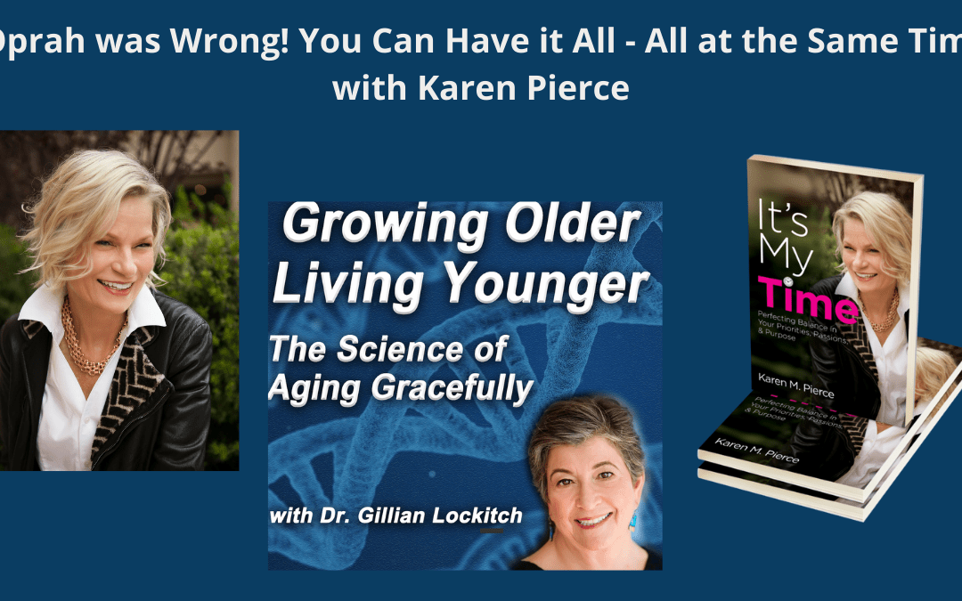 017 Karen Pierce: Oprah was Wrong ! You Can Have it All – All at the Same Time