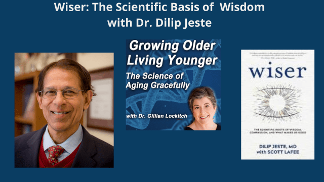 042 Dr. Dilip Jeste: Wiser: The Scientific Basis of Wisdom