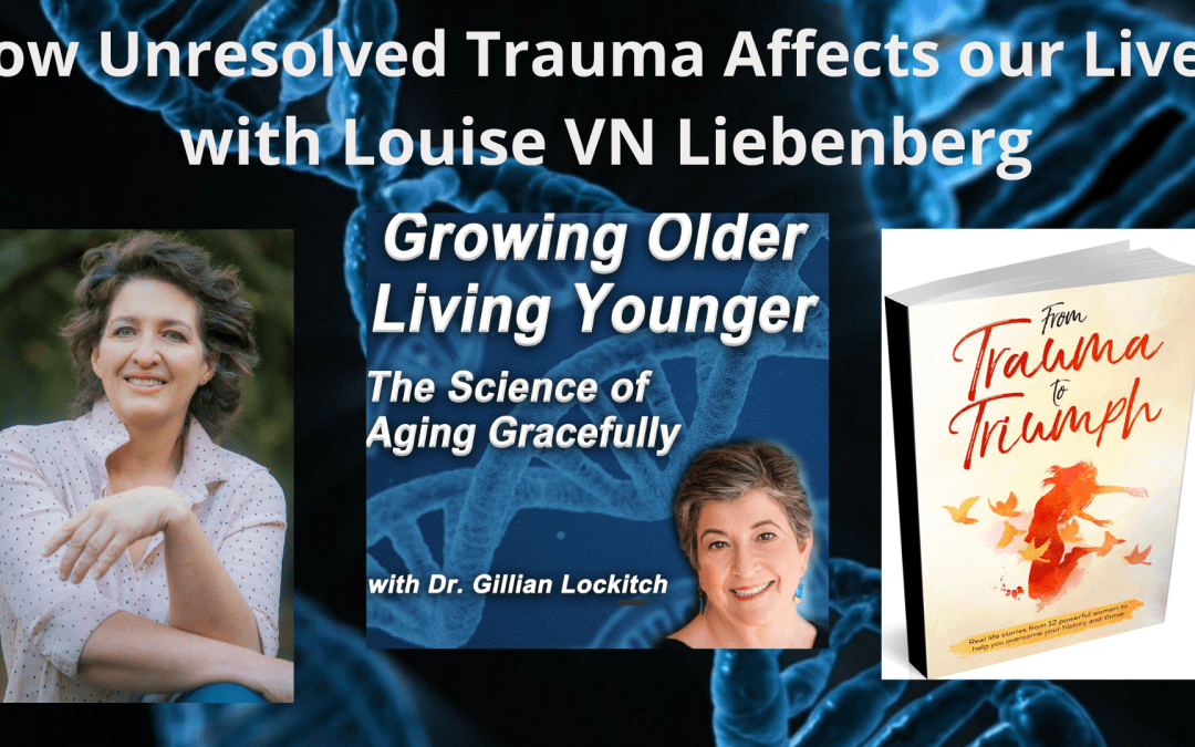 059 Louise VN Liebenberg: How Unresolved Trauma Affects Our Lives