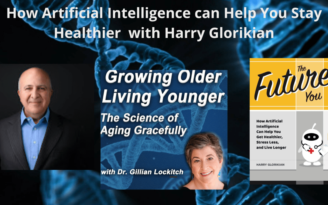068 How Artificial Intelligence Can Help You Stay Healthier with Harry Glorikian