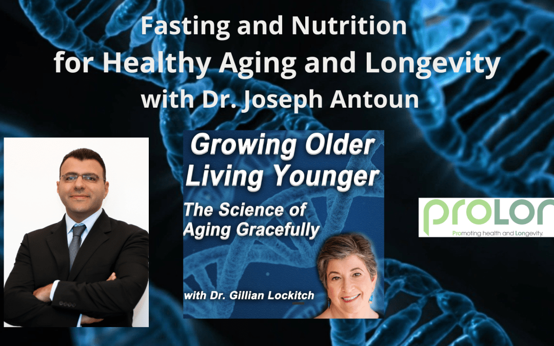078 Dr. Joseph Antoun. Fasting and Nutrition for Healthy Aging and Longevity