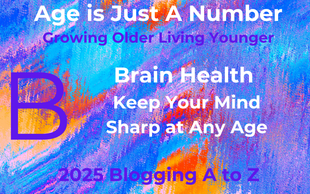 B Brain Health – Keep Your Mind Sharp at any Age