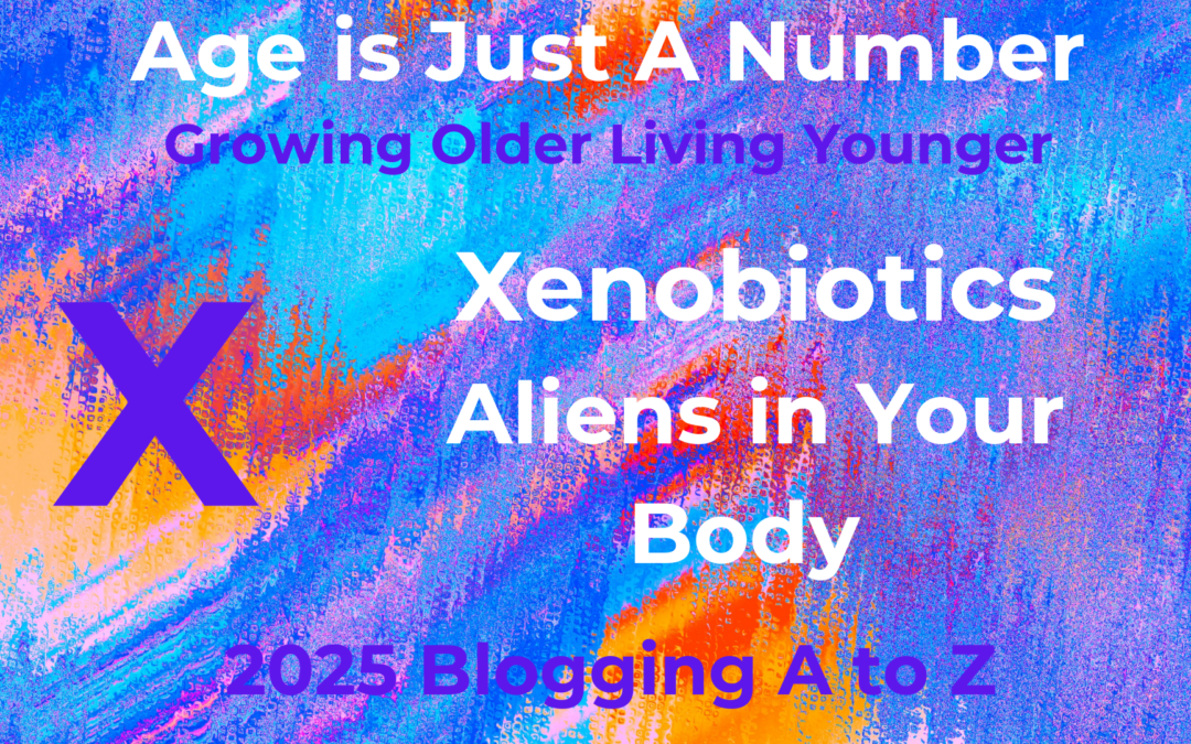 X Xenobiotics – Alien Outsiders in Your Body