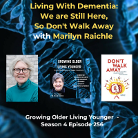 256 Living with Dementia: We Are Still Here so Don’t Walk Away with Marilyn Raichle