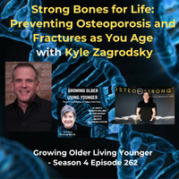 262 Strong Bones for Life: Preventing Osteoporosis and Fractures as You Age with Kyle Zagrodzky