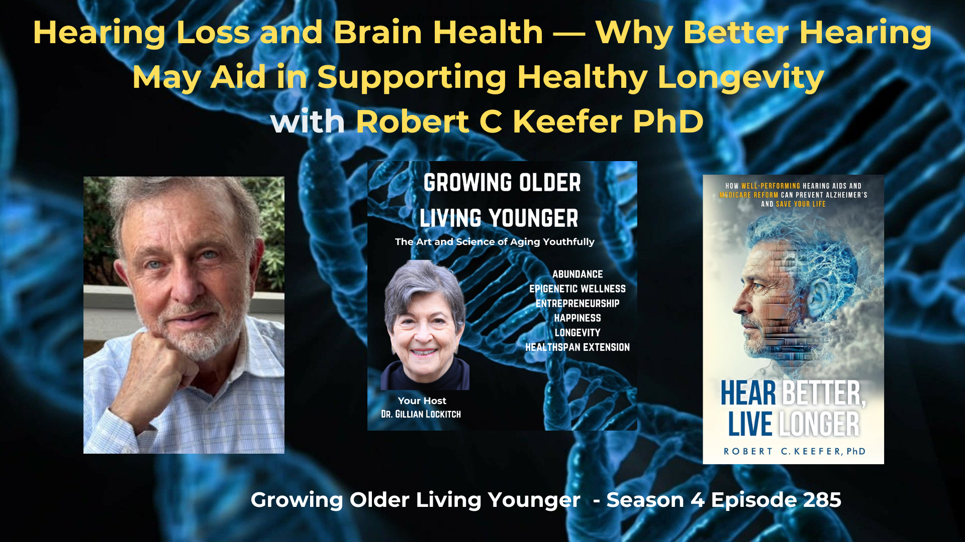 285 Hearing Loss and Brain Health – Why Better Hearing May Aid in Supporting Healthy Longevity  with Robert C Keefer PhD