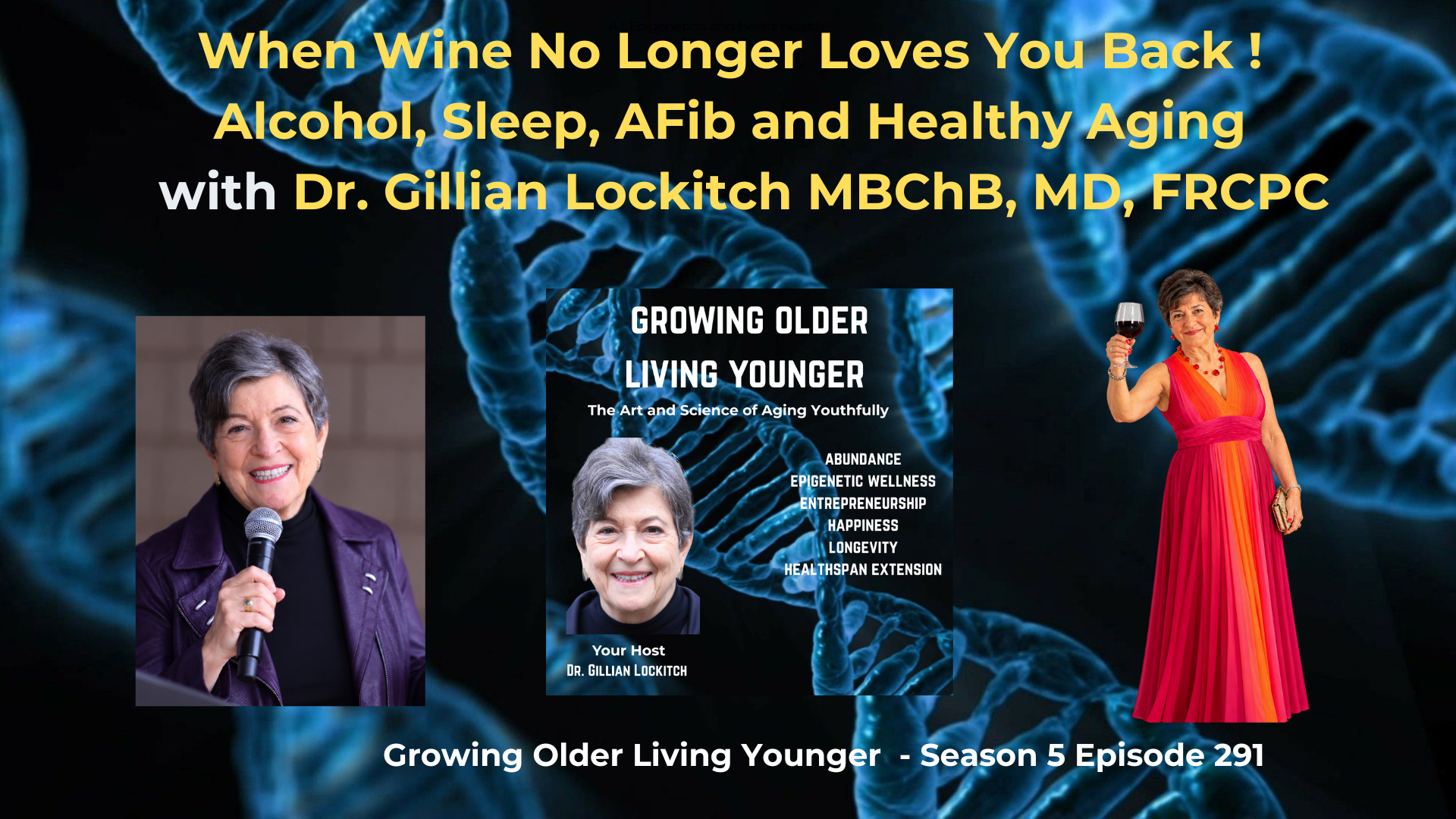 291 When Wine No Longer Loves You Back ! Alcohol, Sleep, AFib and Healthy Aging with Dr. Gillian Lockitch MBChB,MD, FRCPC