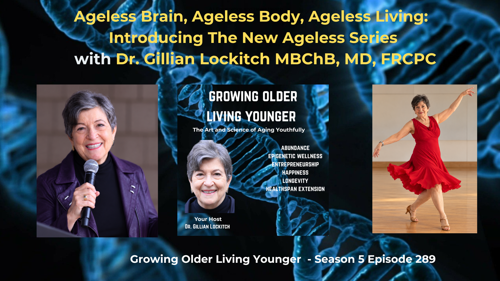 289 Ageless Brain, Ageless Body, Ageless Living: Introducing The New Ageless Series with Dr. Gillian Lockitch MBChB,MD, FRCPC